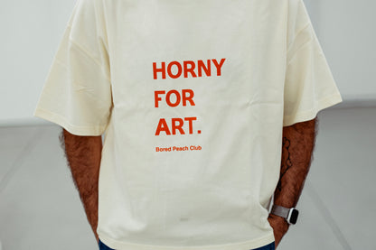 HORNY FOR ART - Oversized T